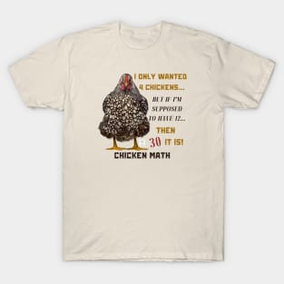 Chicken Math: I Only Wanted 4 Chickens... But If I'm Supposed To Have 12... Then 30 It Is! T-Shirt